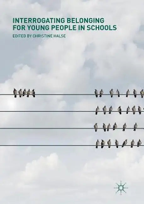 Interrogating Belonging for Young People in Schools by Christine Halse