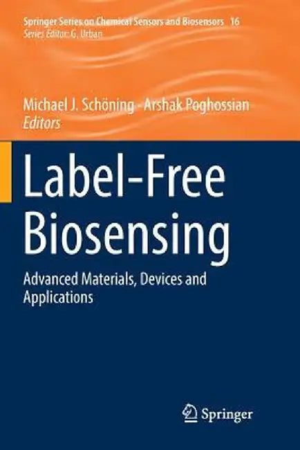 Label-Free Biosensing: Advanced Materials, Devices and Applications by Michael J. Schöning