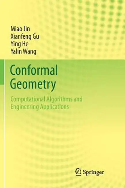 Conformal Geometry: Computational Algorithms and Engineering Applications by Miao Jin