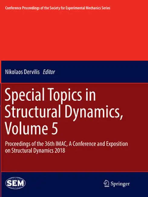 Special Topics in Structural Dynamics, Volume 5: Proceedings of the 36th Imac, a Conference and Exposition on Structural Dynamics 2018 by Nikolaos Dervilis