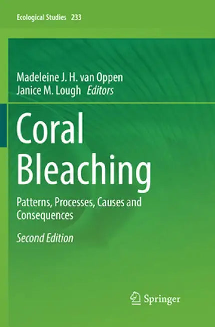 Coral Bleaching: Patterns, Processes, Causes and Consequences by Madeleine J. H. van Oppen