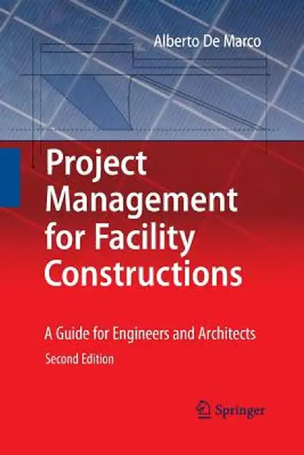 Project Management for Facility Constructions: A Guide for Engineers and Architects by Alberto De Marco