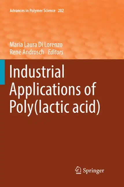 Industrial Applications of Poly(lactic Acid) by Maria Laura Di Lorenzo