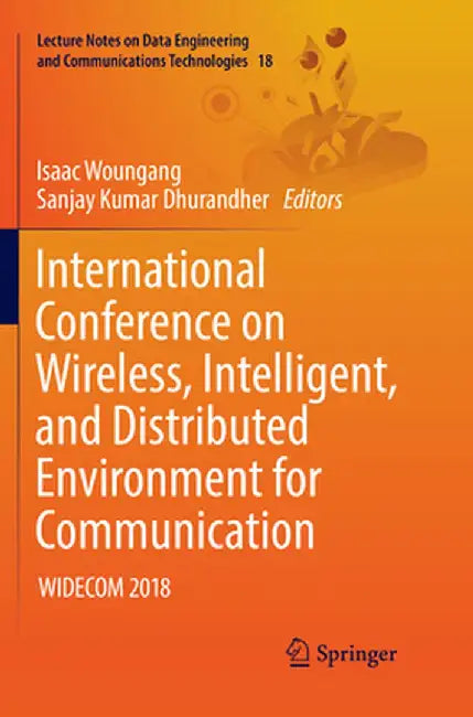 International Conference on Wireless, Intelligent, and Distributed Environment for Communication: Widecom 2018 by Isaac Woungang