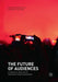 The Future of Audiences: A Foresight Analysis of Interfaces and Engagement by Ranjana Das