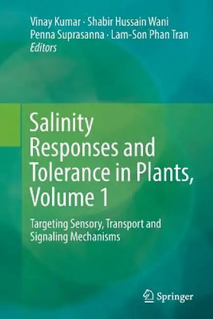 Salinity Responses and Tolerance in Plants, Volume 1: Targeting Sensory, Transport and Signaling Mechanisms by Vinay Kumar