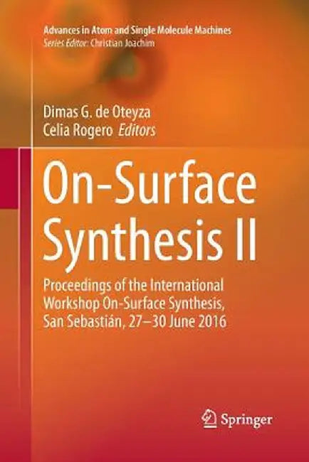 On-Surface Synthesis II: Proceedings of the International Workshop On-Surface Synthesis, San Sebastián, 27-30 June 2016 by Dimas G. de Oteyza