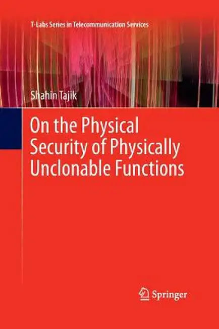 On the Physical Security of Physically Unclonable Functions by Shahin Tajik