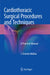 Cardiothoracic Surgical Procedures and Techniques: A Practical Manual by J. Ernesto Molina