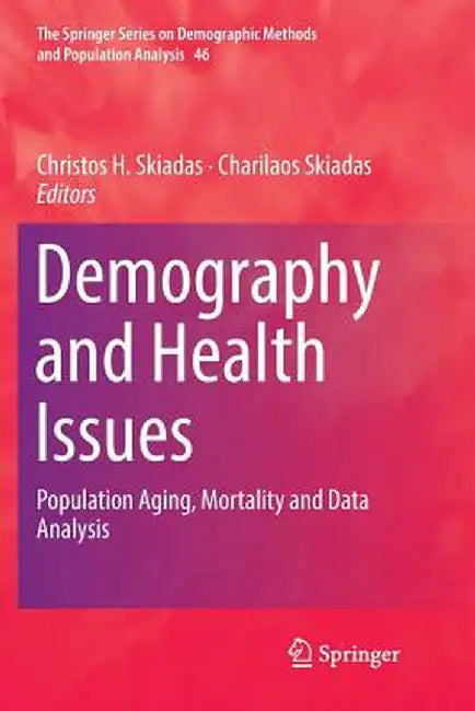 Demography and Health Issues: Population Aging, Mortality and Data Analysis by Christos H. Skiadas