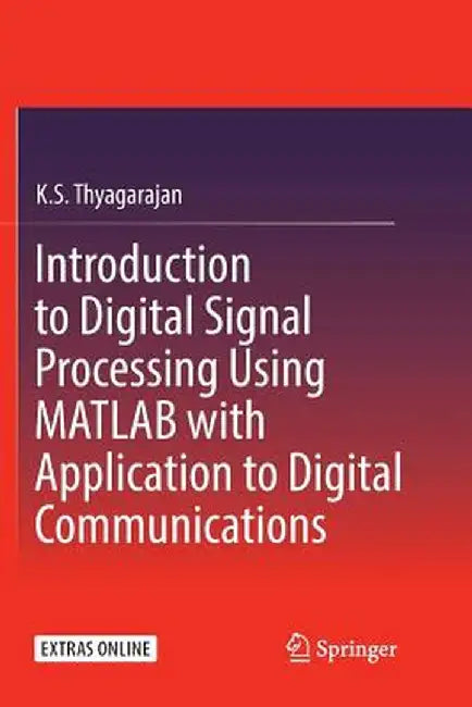 Introduction to Digital Signal Processing Using MATLAB with Application to Digital Communications by K. S. Thyagarajan