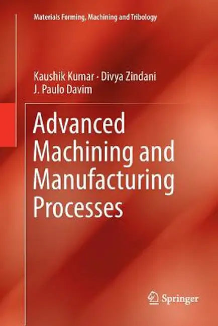 Advanced Machining and Manufacturing Processes by Kaushik Kumar
