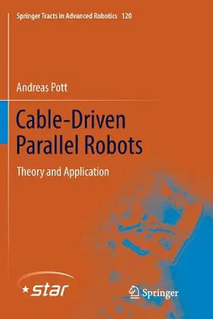 Cable-Driven Parallel Robots: Theory and Application by Andreas Pott