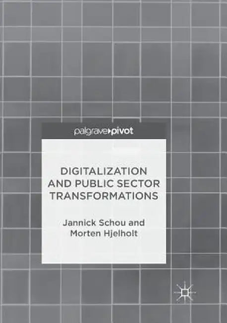 Digitalization and Public Sector Transformations by Jannick Schou