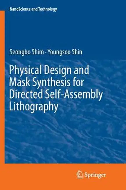 Physical Design and Mask Synthesis for Directed Self-Assembly Lithography by Seongbo Shim