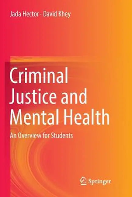 Criminal Justice and Mental Health: An Overview for Students by Hector, Jada