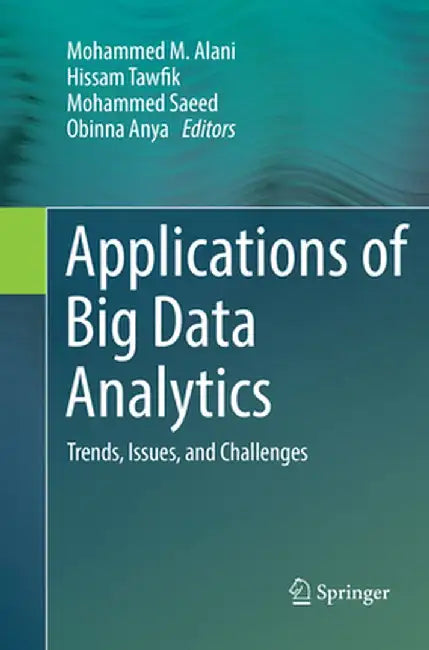 Applications of Big Data Analytics: Trends, Issues, and Challenges by Mohammed M. Alani