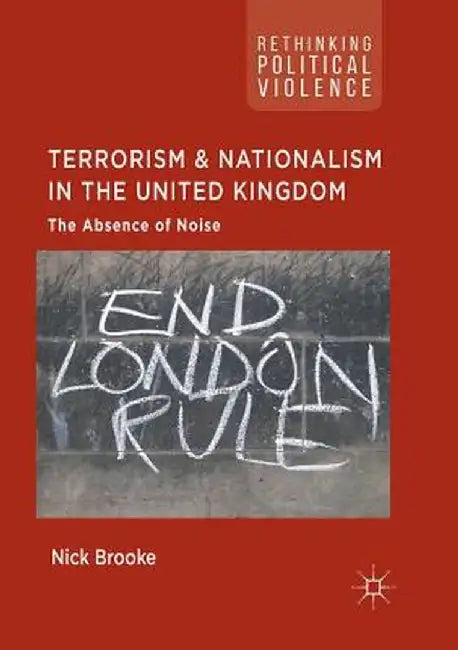Terrorism and Nationalism in the United Kingdom: The Absence of Noise by Nick Brooke