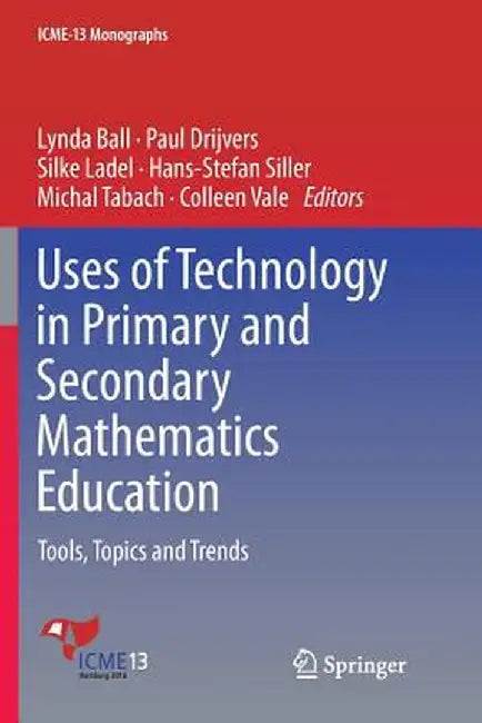 Uses of Technology in Primary and Secondary Mathematics Education: Tools, Topics and Trends by Lynda Ball