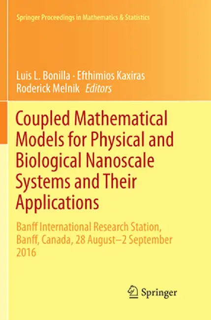 Coupled Mathematical Models for Physical and Biological Nanoscale Systems and Their Applications: Banff International Research Station, Banff, Canada, by Luis L. Bonilla