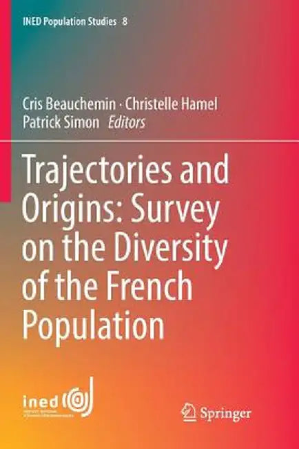 Trajectories and Origins: Survey on the Diversity of the French Population by Cris Beauchemin