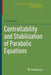 Controllability and Stabilization of Parabolic Equations by Viorel Barbu