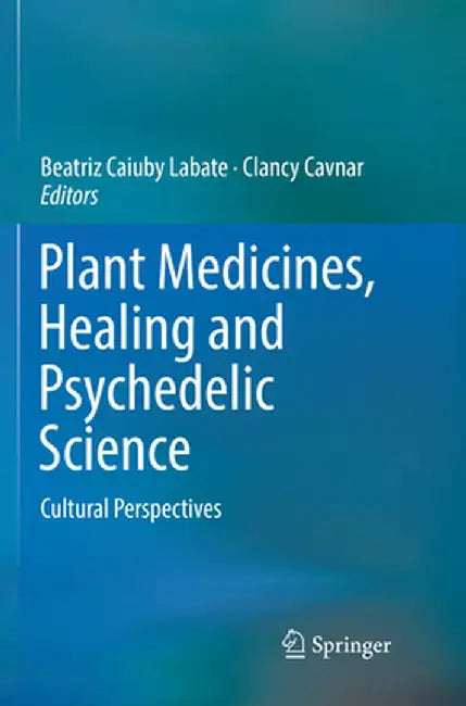 Plant Medicines, Healing and Psychedelic Science: Cultural Perspectives by Beatriz Caiuby Labate