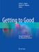 Getting to Good: Research Integrity in the Biomedical Sciences by Arthur L. Caplan