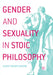 Gender and Sexuality in Stoic Philosophy by Malin Grahn-Wilder