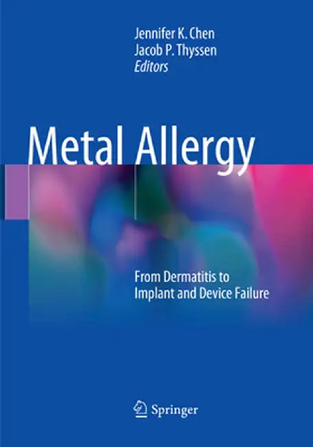 Metal Allergy: From Dermatitis to Implant and Device Failure by Jennifer K. Chen