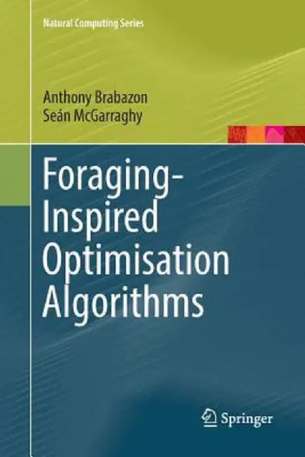 Foraging-Inspired Optimisation Algorithms by Anthony Brabazon