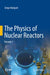 The Physics of Nuclear Reactors by Serge Marguet