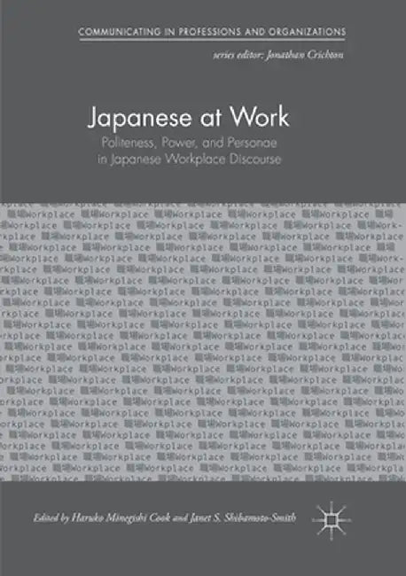 Japanese at Work: Politeness, Power, and Personae in Japanese Workplace Discourse by Haruko Minegishi Cook