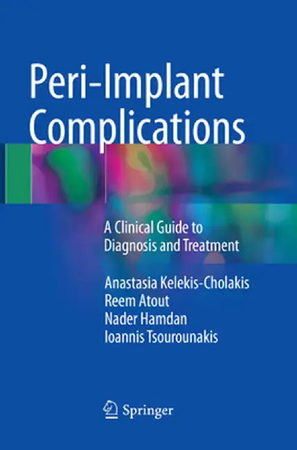 Peri-Implant Complications: A Clinical Guide to Diagnosis and Treatment by Anastasia Kelekis-Cholakis