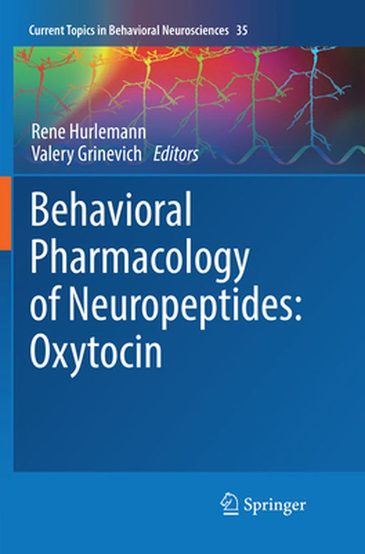 Behavioral Pharmacology of Neuropeptides: Oxytocin by Rene Hurlemann