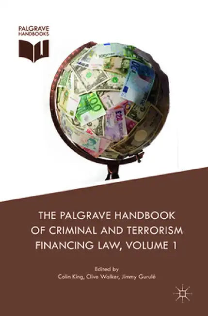 The Palgrave Handbook of Criminal and Terrorism Financing Law by Colin King