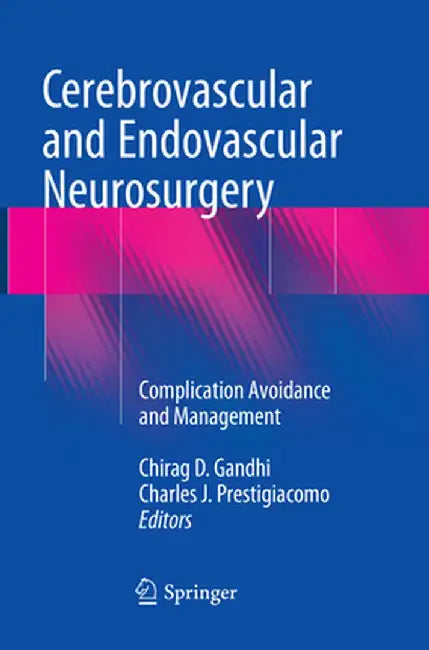 Cerebrovascular and Endovascular Neurosurgery: Complication Avoidance and Management by Chirag D. Gandhi
