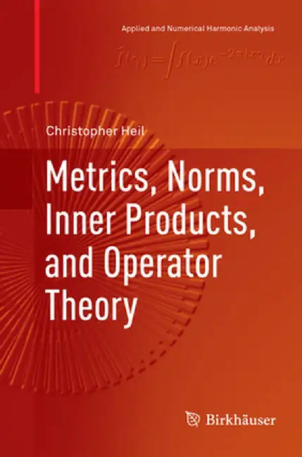Metrics Norms Inner Products and Operator Theory by Christopher Heil