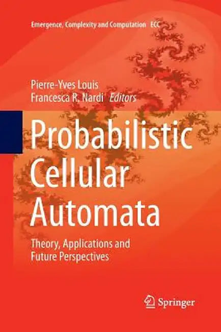 Probabilistic Cellular Automata: Theory, Applications and Future Perspectives by Pierre-Yves Louis