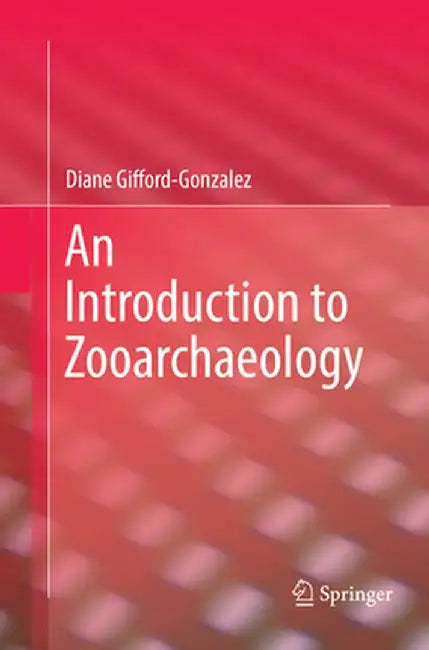 An Introduction to Zooarchaeology by Gifford-Gonzalez