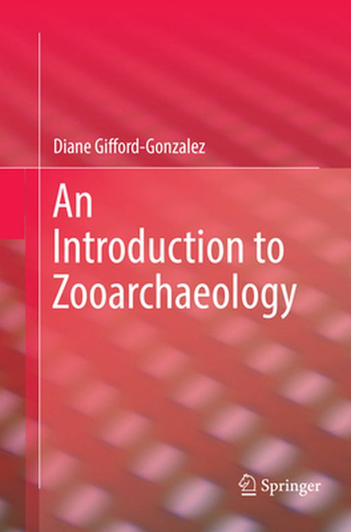 An Introduction to Zooarchaeology by Gifford-Gonzalez