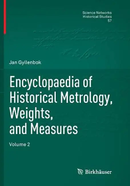 Encyclopaedia of Historical Metrology, Weights, and Measures: Volume 2 by Jan Gyllenbok