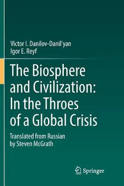 The Biosphere and Civilization: In the Throes of a Global Crisis by Victor I. Danilov-Danil'yan