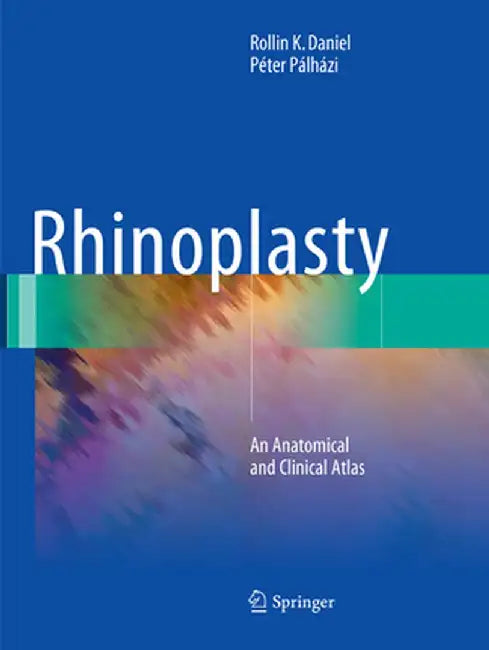 Rhinoplasty: An Anatomical and Clinical Atlas by Rollin K. Daniel