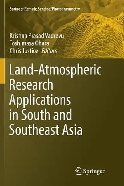 Land-Atmospheric Research Applications in South and Southeast Asia by Krishna Prasad Vadrevu
