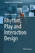 Rhythm, Play and Interaction Design by Brigid M. Costello
