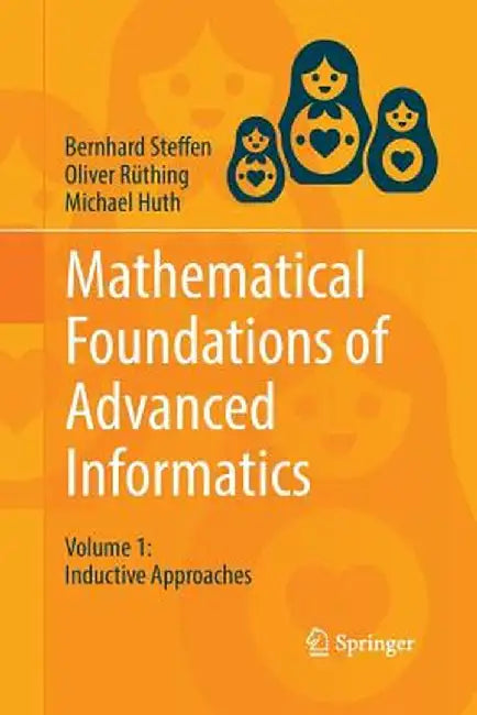 Mathematical Foundations of Advanced Informatics: Volume 1: Inductive Approaches by Bernhard Steffen