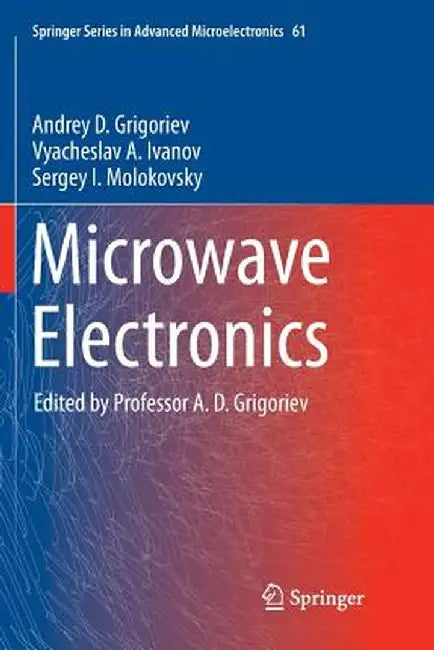 Microwave Electronics by Andrey D. Grigoriev