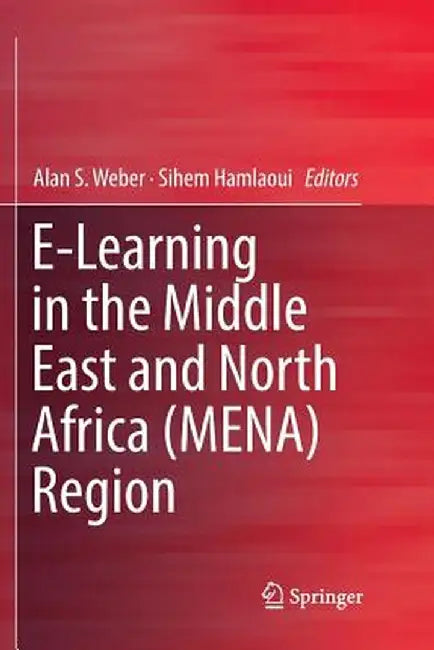E-Learning in the Middle East and North Africa (Mena) Region by Alan S. Weber