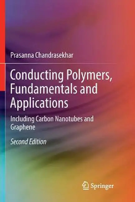 Conducting Polymers, Fundamentals and Applications: Including Carbon Nanotubes and Graphene by Prasanna Chandrasekhar